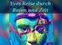 Yves Fantasiereisen durch Raum und Zeit